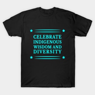 Celebrate Indigenous Wisdom and Diversity Apparel and Accessories T-Shirt